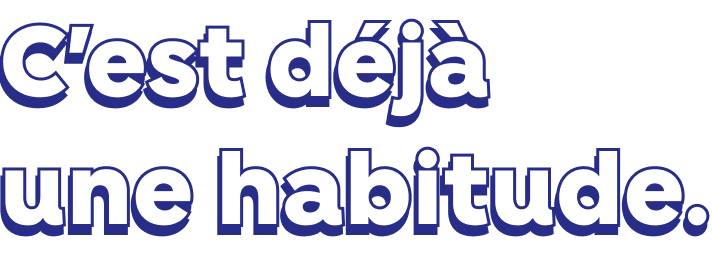 C'est déjà une habitude